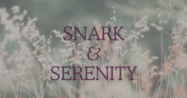 Snark & Serenity